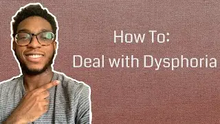 HOW TO: DEAL WITH DYSPHORIA | FTM TRANSMAN