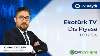 11.09.2024 - Ekotürk TV - Dış Piyasa - GCM Yatırım Araştırma Müdürü Kudret Ayyıldır @kudretayyildir