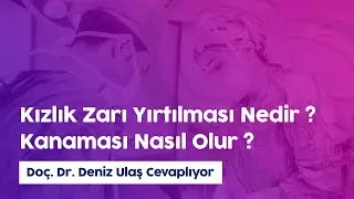 Kızlık zarı kanaması nasıl olur ?- Doç. Dr. Deniz Ulaş
