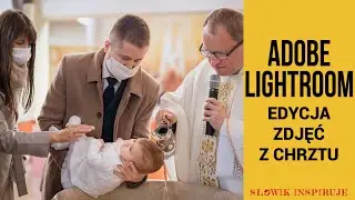 Edycja zdjęć z chrztu świętego w Adobe Lightroom Classic. Obróbka zdjęć z przygotowań i kościoła.