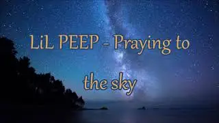 Lil-peep Praying To The Sky(Lyrics)