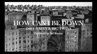 Dirt Nasty - How Can I Be Down (feat. Big Twins)