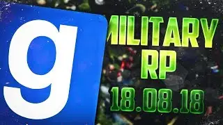 ЗАПИСЬ СТРИМА! ► Garry's Mod - Military RP - 18.08.18