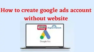 How to create google ads account without website | Google Adwords | Smart Campaign