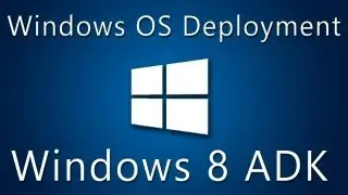 Windows 8 ADK Part 2: Windows Image Deployment