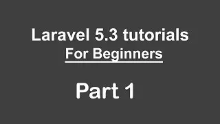 Laravel 5.3 tutorials for beginners - Part 1