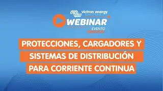 Webinar - Protecciones, Cargadores y Sistemas de Distribución para Corriente Continua