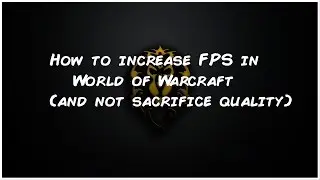 How to increase FPS in World of Warcraft (and not sacrifice quality)