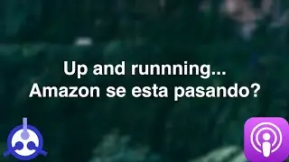 [PODCAST] S02-E01: Up and runnning... Amazon se esta pasando?