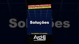 Entenda a Diferença Entre Arquiteto de Software, Soluções e Sistemas