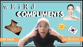 Weird Compliments in Korea | Lex Talk