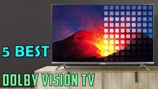 Best Dolby Vision TVs 2024 | Top 5 Best TV With Dolby Vision to Buy in 2024