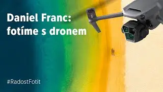 Daniel Franc: fotíme s dronem | Fotolab Fotorádce