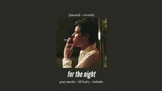 pop smoke + lil baby + dababy - for the night [slowed + reverb]
