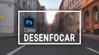 Cómo DESENFOCAR en Photoshop | 5 métodos