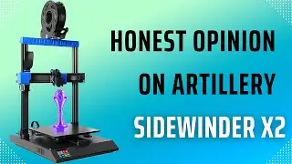 Honest Opinion On Artillery SideWinder X2 3D Printer
