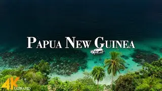 Papua New Guinea 4K Ultra HD • Stunning Footage, Scenic Relaxation Film with Calming Music.