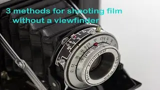 3 methods for shooting a film camera without viewfinder