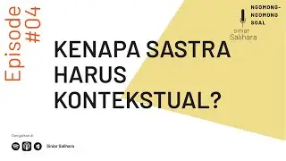 Ngomong-Ngomong Soal: Kenapa Sastra Harus Kontekstual? | Siniar Salihara