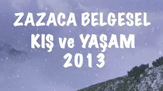 Zazaca belgesel - Kış ve Yaşam 2013 (çekimi)