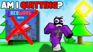 WILL I QUIT BEDWARS?!