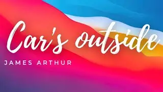 James Arthur- Car's Outside (lyrics)