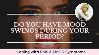 DO YOU HAVE MOOD SWINGS DURING YOUR PERIOD?