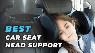 Best Car Seat Head Support - Toddler Car Seat Head Support