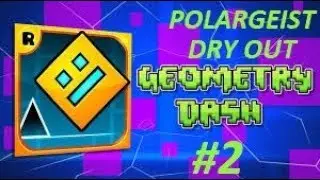│Geometry Dash│ #2. Polargeist,Dry out