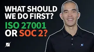 What Should We Do First? ISO 27001 or SOC 2?