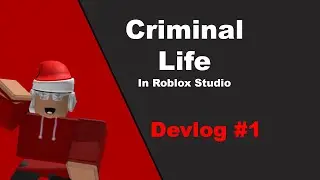 Roblox Criminal Life | Devlog 1