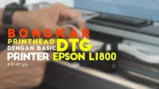 Bongkar Printhead DTG dengan Basic Printer Epson L 1800