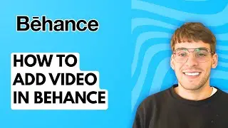 How to Add Video in Behance [2025 Guide]