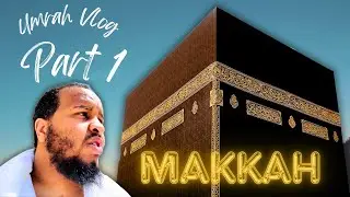 UMRAH VLOG Part 1: Makkah The Honorable City w/ Br. Uthman
