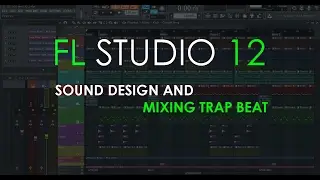 Sound Design and Mixing Trap Beat | FL Studio 12 Tutorial