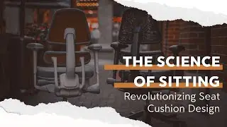 The Science of Sitting: Revolutionizing Seat Cushion Design