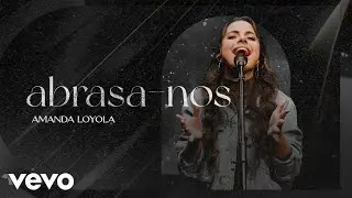 Amanda Loyola - Abrasa-nos (Clipe Oficial)