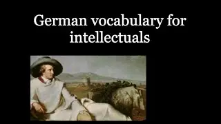 German for intellectuals - differenziert, konstruktiv, prekär, konsterniert, affektiert & gravierend