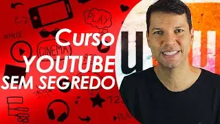 QUER FAZER UM CANAL? Veja então o curso YOUTUBE SEM SEGREDO!