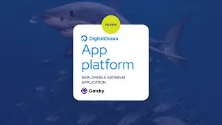 Digital Ocean Tutorial:  App Platform Review - Deploying a GatsbyJS application