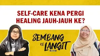 Self-Care Tak Perlu Healing Jauh Jauh dan Mahal | Sembang Ke Langit (Bonus Episode) ft. Zahidah