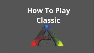 How To Play Classic Ark