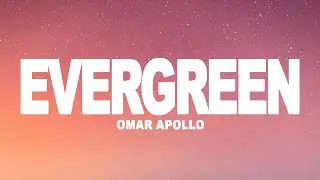 Omar Apollo - Evergreen (Lyrics)