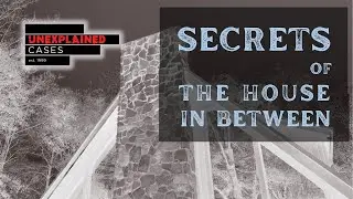 Secrets of the House in Between | Unexplained Cases (2024)