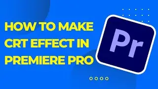 How To Make CRT Effect In Premiere Pro