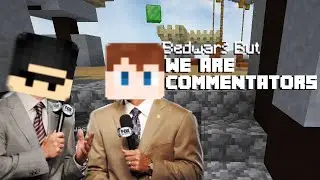We became commentators in Bedwars