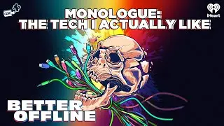 Monologue: The Tech I Actually Like | Better Offline
