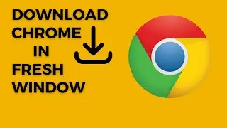 Easy and Fast Way to Download Google Chrome in a Fresh Window