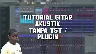 TUTORIAL GITAR AKUSTIK DI FL Tanpa VST/Plugin  || FL STUDIO 20 - FREE One shot dan drum