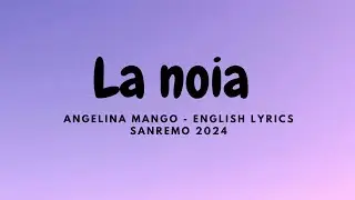 Angelina Mango - La noia (English Lyrics ) | Sanremo 2024